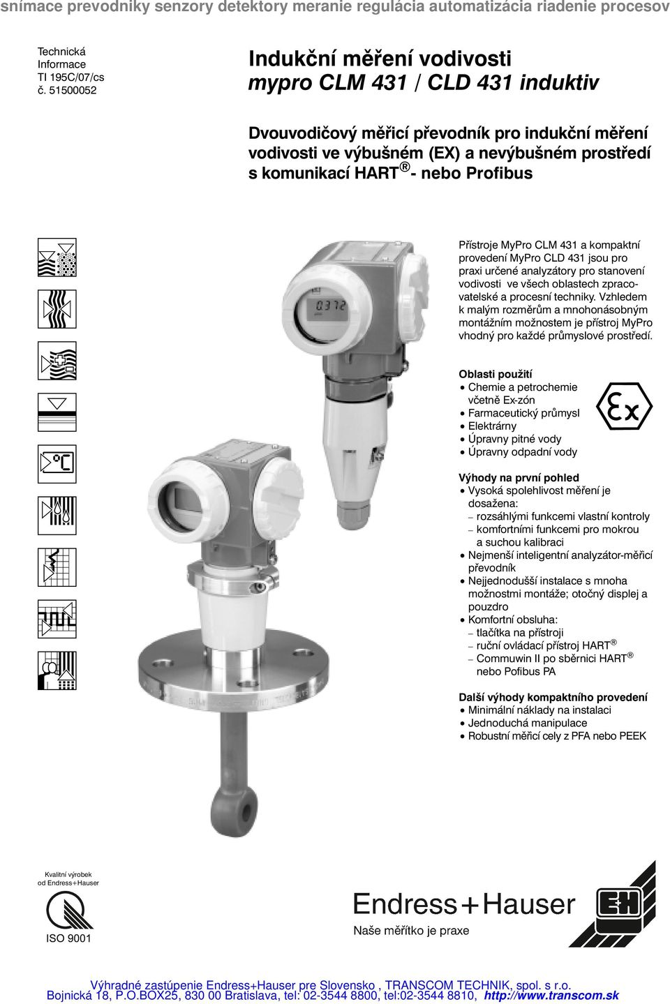 Přístroje MyPro CLM 431 a kompaktní provedení MyPro CLD 431 jsou pro praxi určené analyzátory pro stanovení vodivosti ve všech oblastech zpracovatelské a procesní techniky.