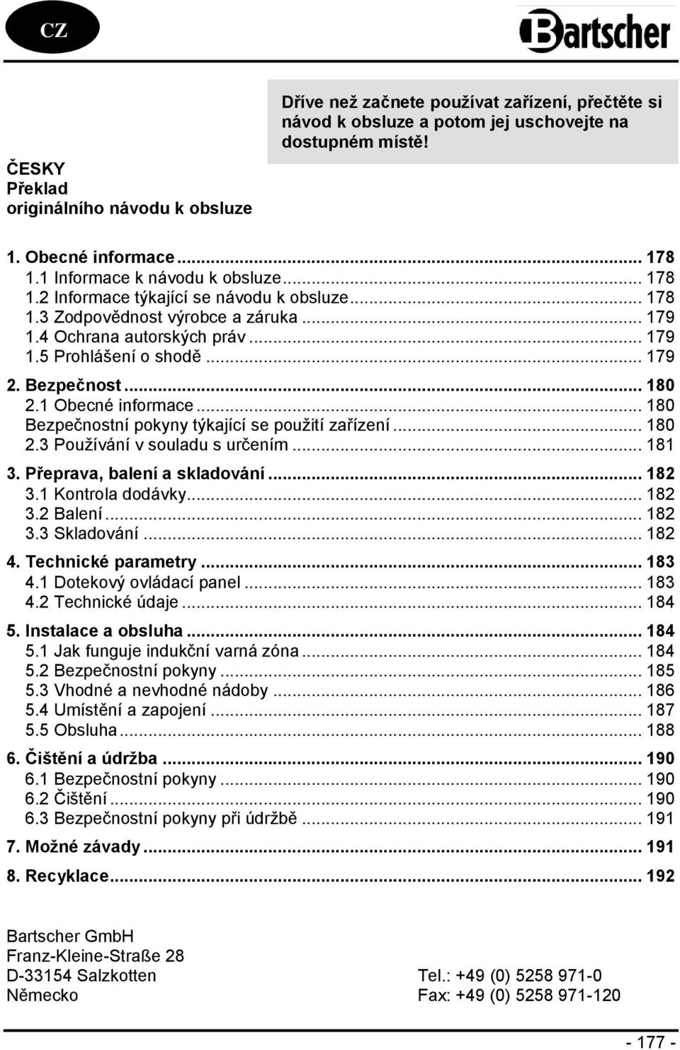 Bezpečnost... 180 2.1 Obecné informace... 180 Bezpečnostní pokyny týkající se použití zařízení... 180 2.3 Používání v souladu s určením... 181 3. Přeprava, balení a skladování... 182 3.