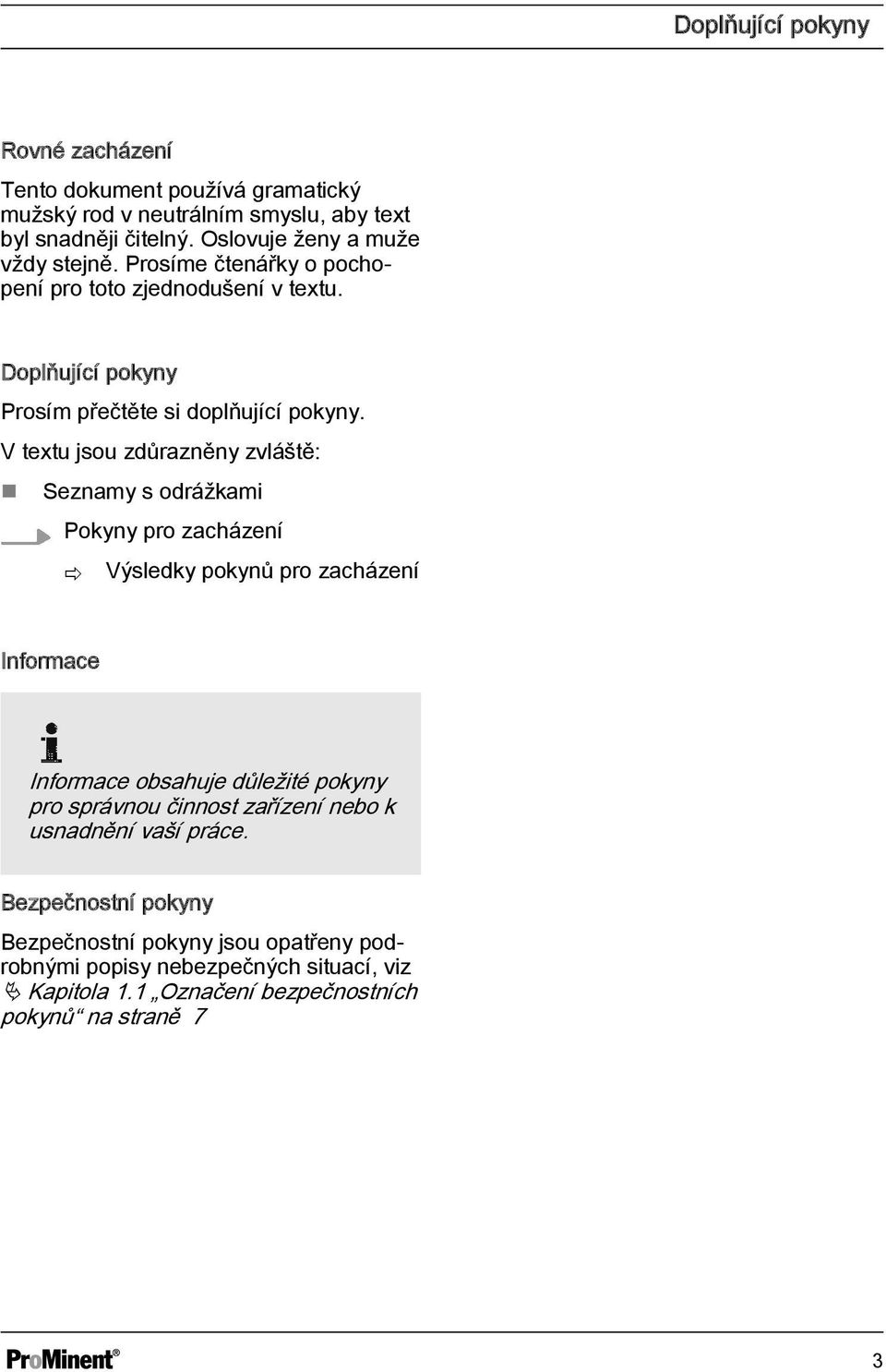 V textu jsou zdůrazněny zvláště: Seznamy s odrážkami Pokyny pro zacházení ð Výsledky pokynů pro zacházení Informace Informace obsahuje důležité pokyny pro