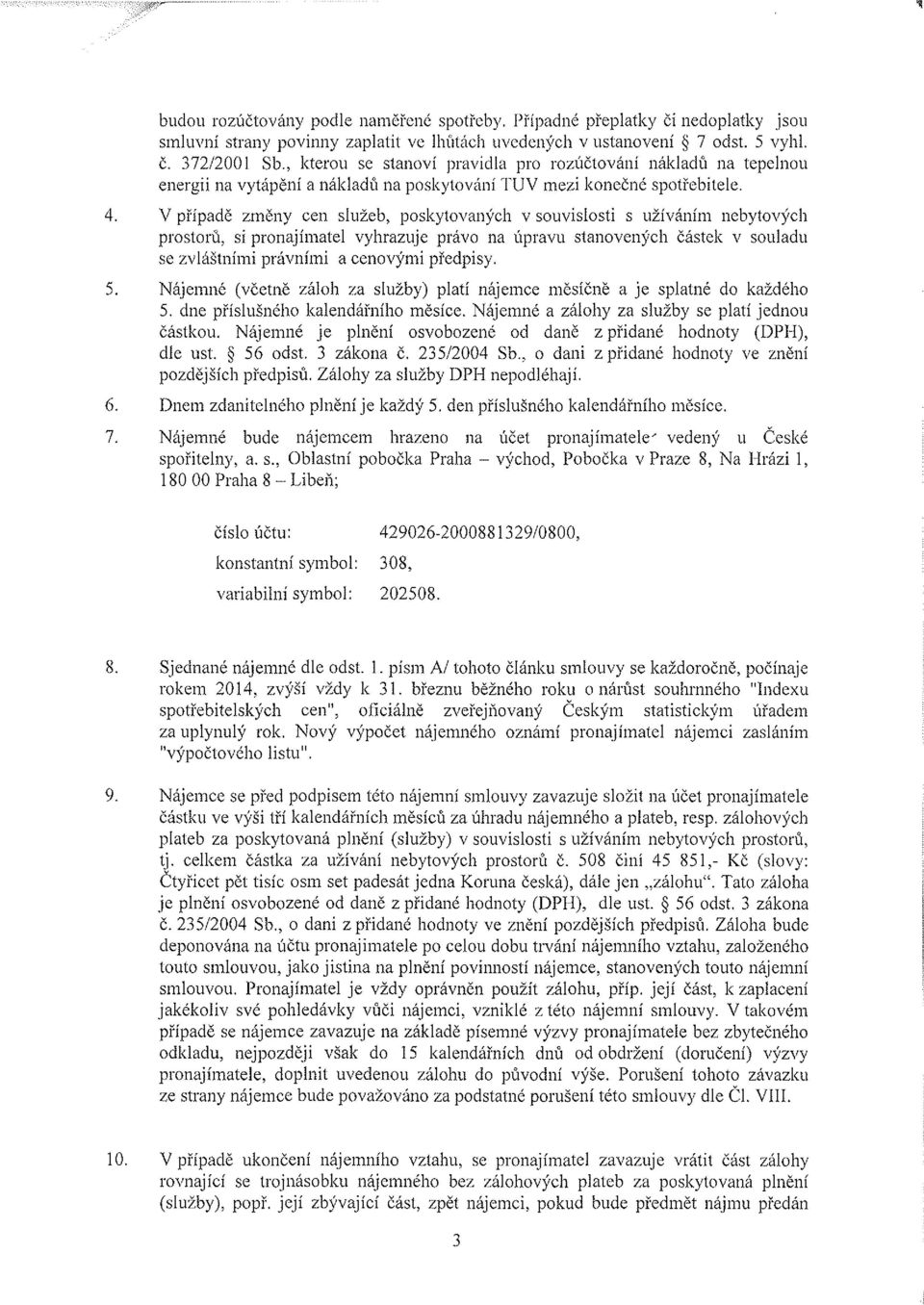 v souvislosti s užíváním nebytových prostorú, si pronajímatel vyhrazuje právo na úpravu stanovených částek v souladu se zvláštními právními a cenovými předpisy, 5, Nájemné (včetně záloh za služby)