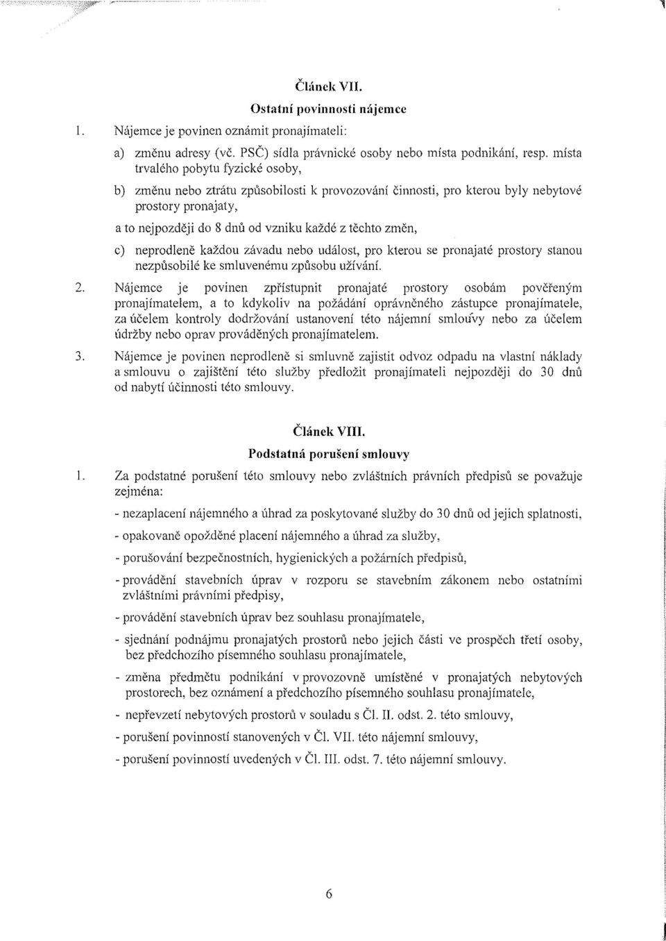 neprodleně každou závadu nebo událost, pro kterou se pronajaté prostory stanou nezpúsobilé ke smluvenému zpúsobu užívání. 2.