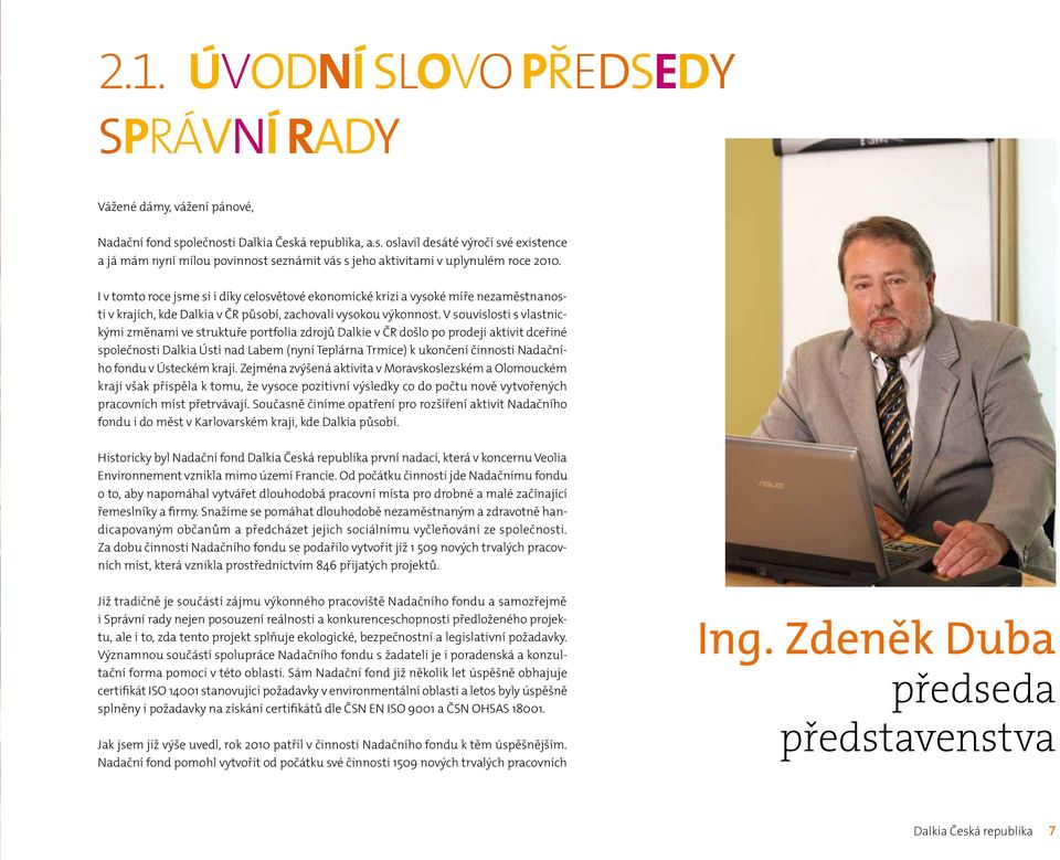 V souvislosti s vlastnickými změnami ve struktuře portfolia zdrojů Dalkie v ČR došlo po prodeji aktivit dceřiné společnosti Dalkia Ústí nad Labem (nyní Teplárna Trmice) k ukončení i Nadačního fondu v