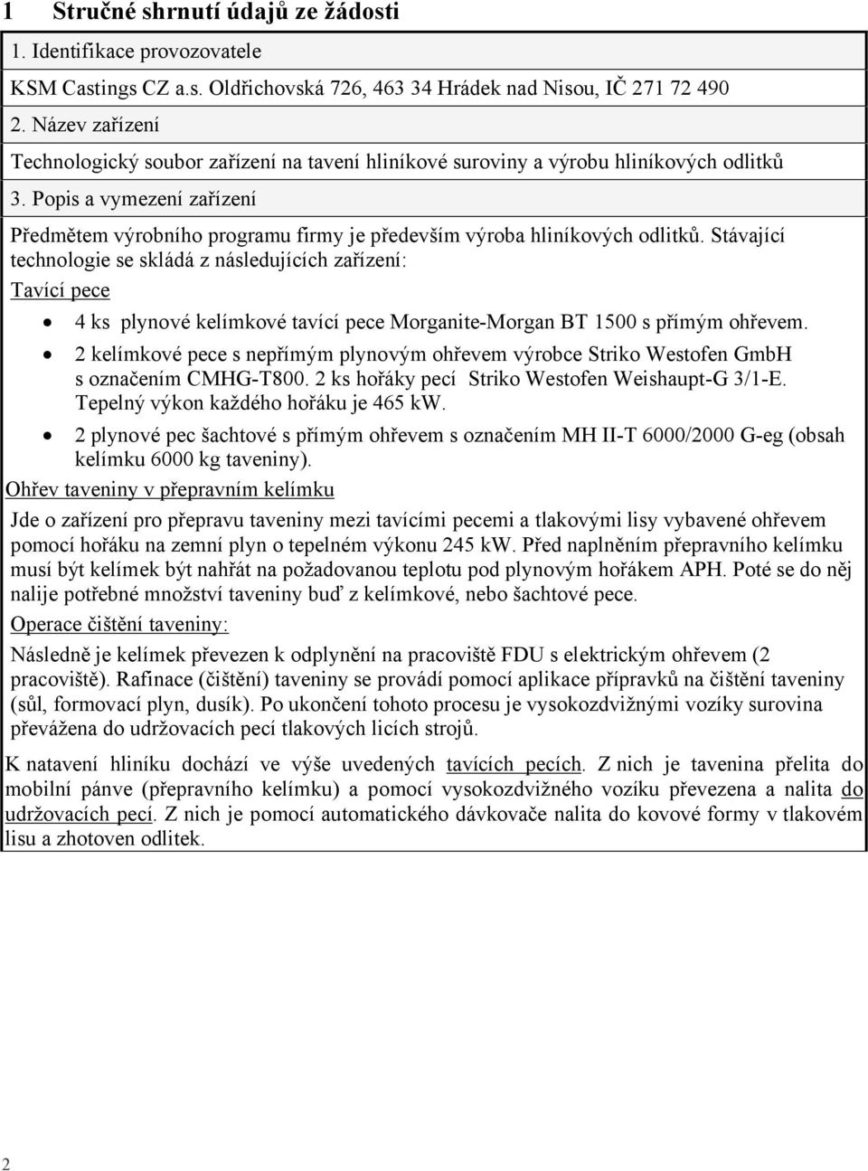 Popis a vymezení zařízení Předmětem výrobního programu firmy je především výroba hliníkových odlitků.