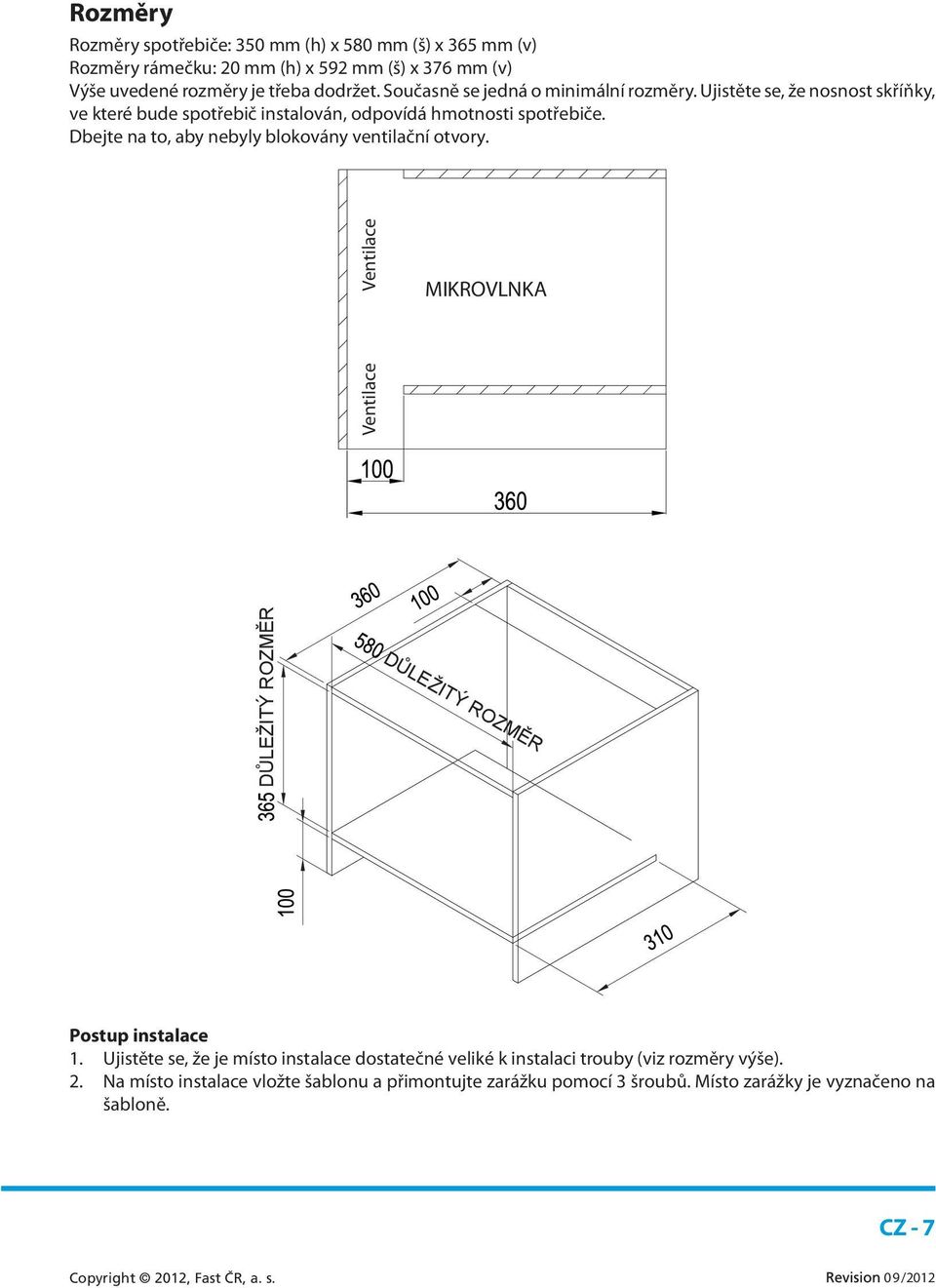 Dbejte na to, aby nebyly blokovány ventilační otvory. Ventilace MIKROVLNKA DŮLEŽITÝ ROZMĚR Ventilace DŮLEŽITÝ ROZMĚR Postup instalace 1.