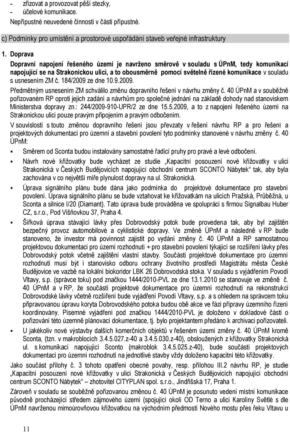 usnesením ZM č. 184/2009 ze dne 10.9.2009. Předmětným usnesením ZM schválilo změnu dopravního řešení v návrhu změny č.