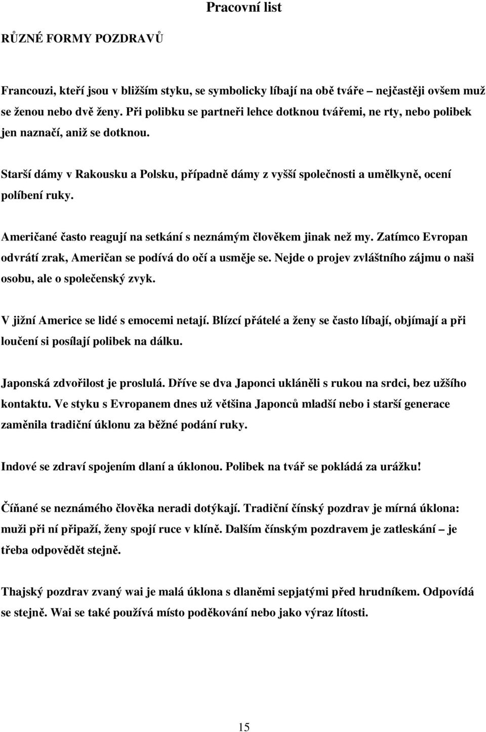 Američané často reagují na setkání s neznámým člověkem jinak než my. Zatímco Evropan odvrátí zrak, Američan se podívá do očí a usměje se.