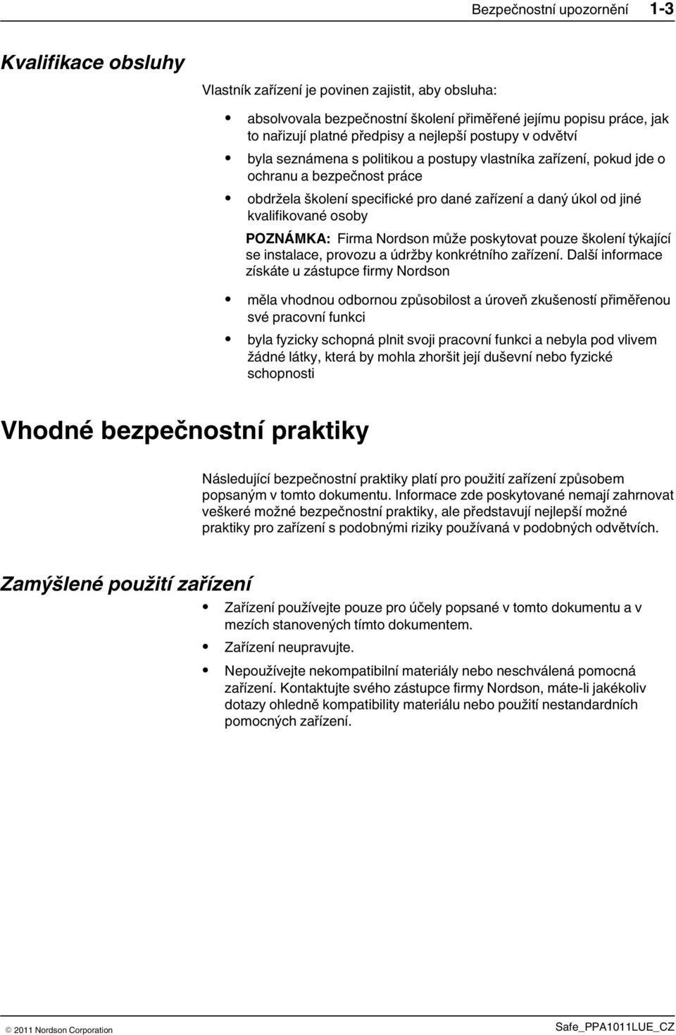 kvalifikované osoby POZNÁMKA: Firma Nordson může poskytovat pouze školení týkající se instalace, provozu a údržby konkrétního zařízení.