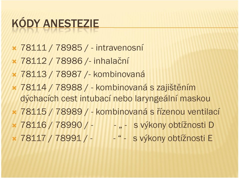 intubací nebo laryngeální maskou 78115 / 78989 / - kombinovaná s řízenou ventilací