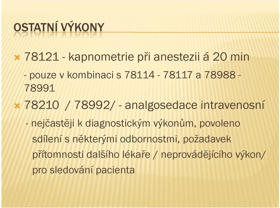 nejčastěji k diagnostickým výkonům, povoleno sdílení s některými odbornostmi,