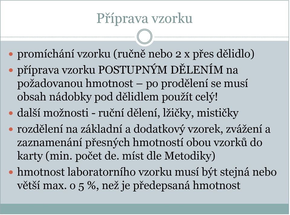 další možnosti - ruční dělení, lžičky, mističky rozdělení na základní a dodatkový vzorek, zvážení a zaznamenání