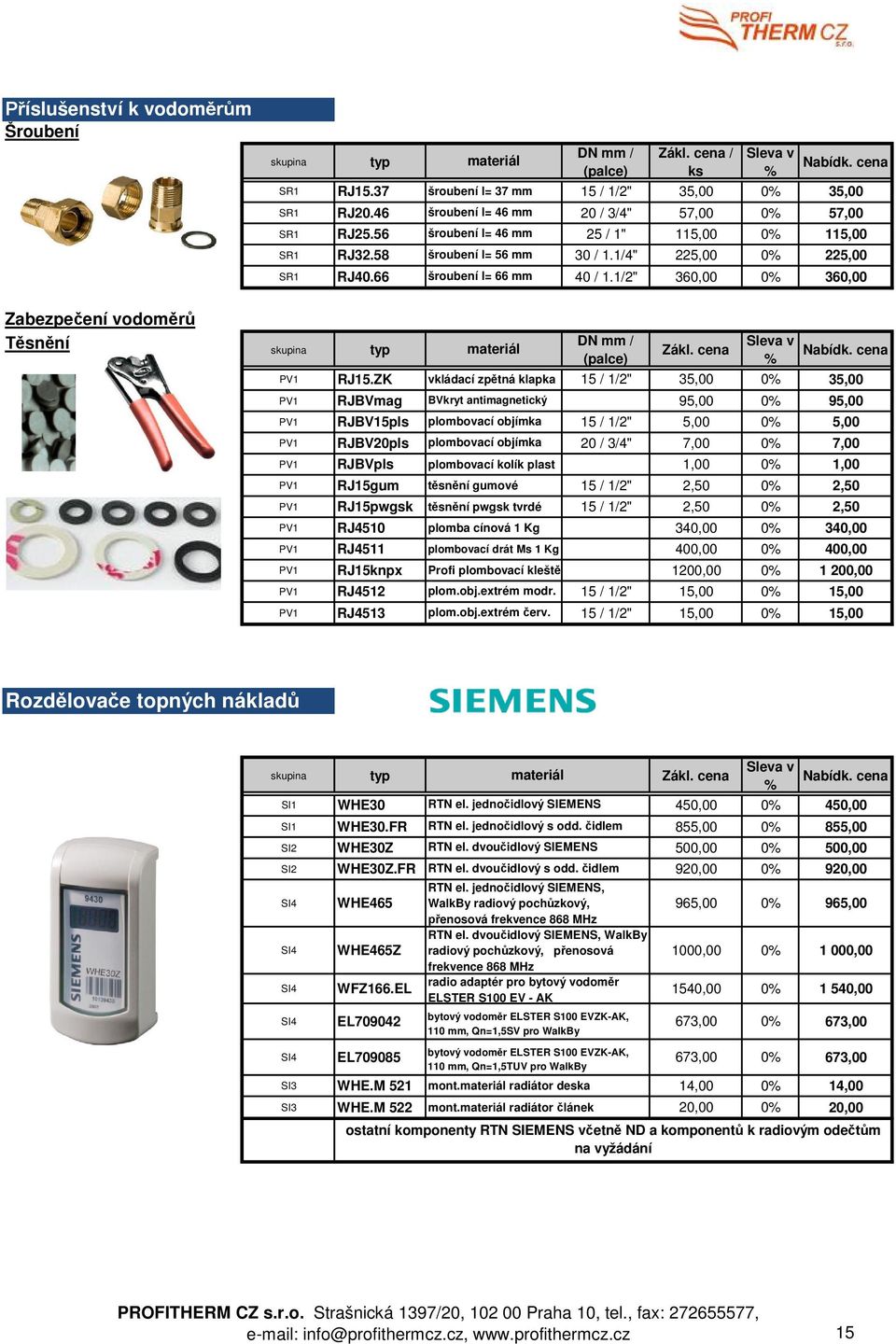 1/2" 360,00 0 360,00 Zabezpe ení vodom sn ní typ materiál DN mm / (palce) Zákl. cena PV1 RJ15.