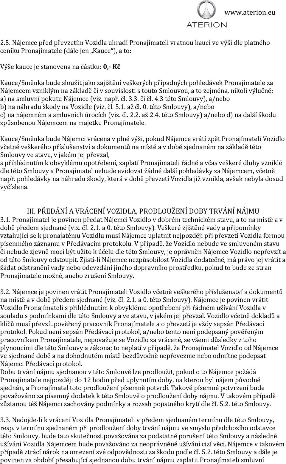 : a) na smluvni pokutu Na jemce (viz. napr. c l. 3.3. c i c l. 4.3 te to Smlouvy), a/nebo b) na na hradu s kody na Vozidle (viz. c l. 5.1. az c l. 0.