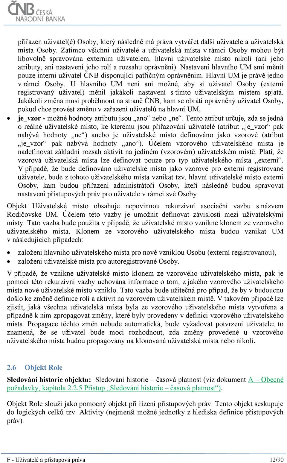 oprávnění). Nastavení hlavního UM smí měnit pouze interní uživatel ČNB disponující patřičným oprávněním. Hlavní UM je právě jedno v rámci Osoby.