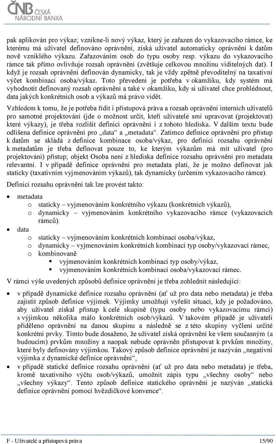I když je rozsah oprávnění definován dynamicky, tak je vždy zpětně převoditelný na taxativní výčet kombinací osoba/výkaz.