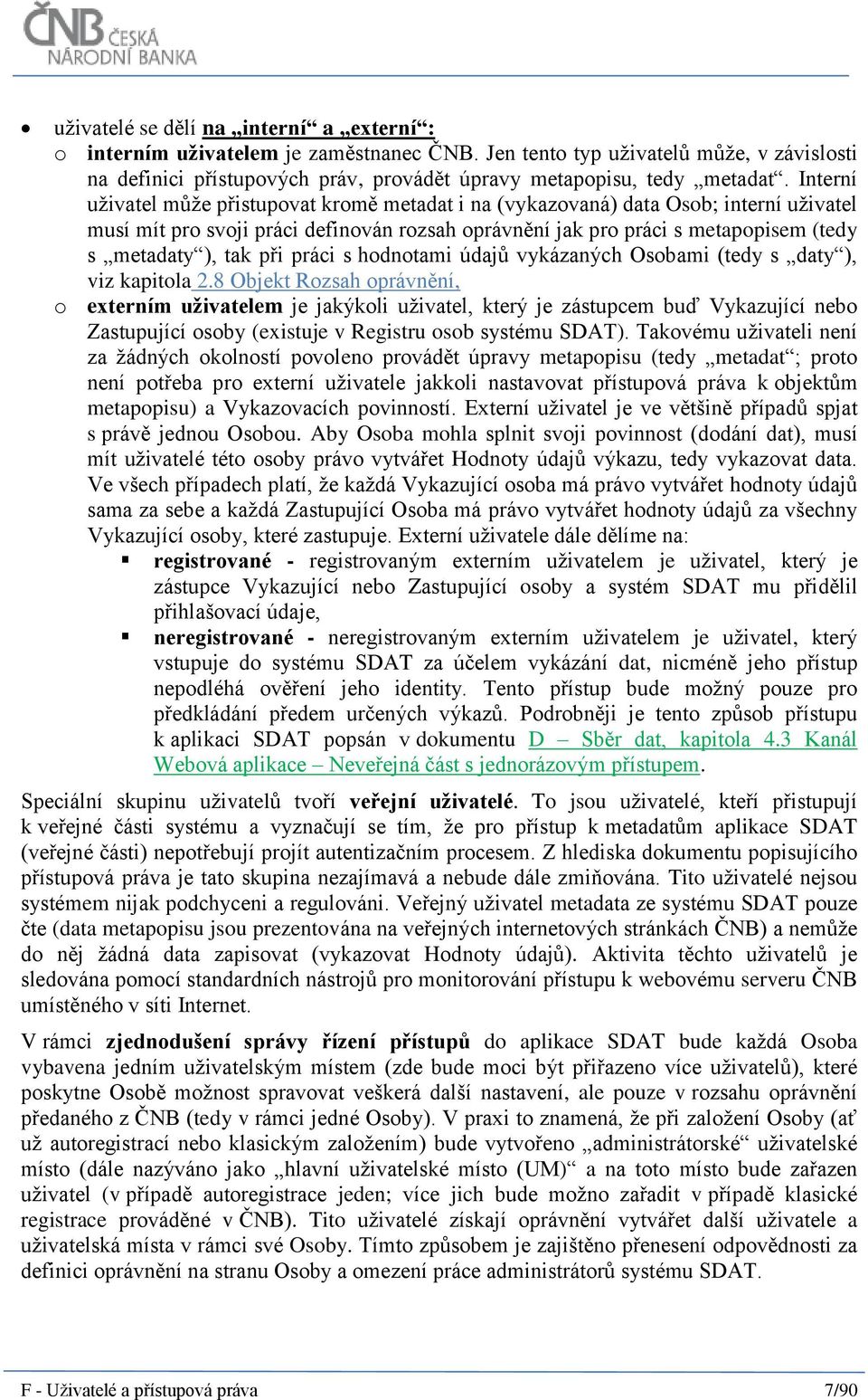 při práci s hodnotami údajů vykázaných Osobami (tedy s daty ), viz kapitola 2.