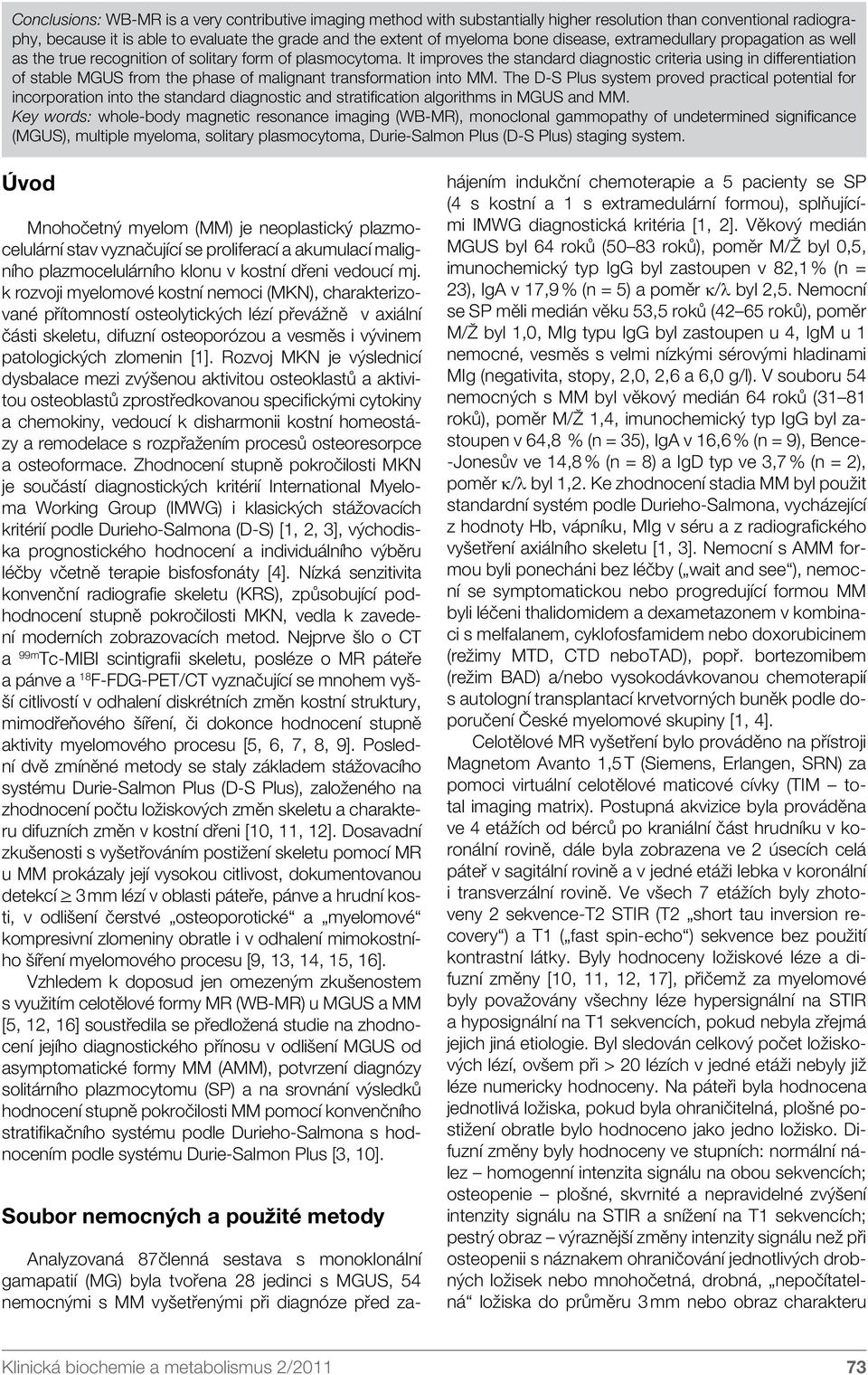 It improves the standard diagnostic criteria using in differentiation of stable MGUS from the phase of malignant transformation into MM.