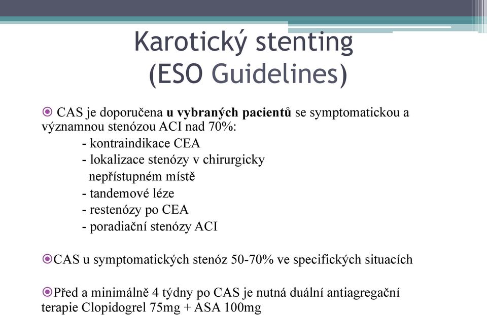 tandemové léze - restenózy po CEA - poradiační stenózy ACI CAS u symptomatických stenóz 50-70% ve