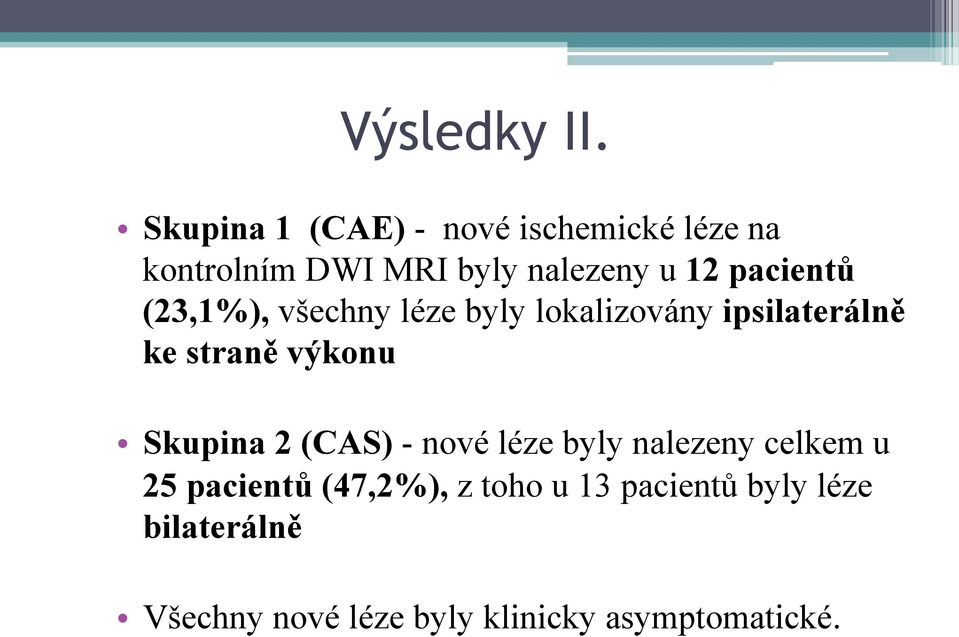 pacientů (23,1%), všechny léze byly lokalizovány ipsilaterálně ke straně výkonu