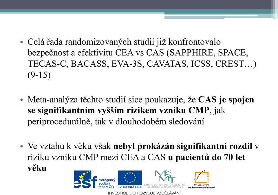 spojen se signifikantním vyšším rizikem vzniku CMP, jak periprocedurálně, tak v dlouhodobém sledování Ve