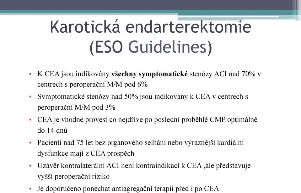 proběhlé CMP optimálně do 14 dnů Pacienti nad 75 let bez orgánového selhání nebo výraznější kardiální dysfunkce mají z CEA prospěch Uzávěr