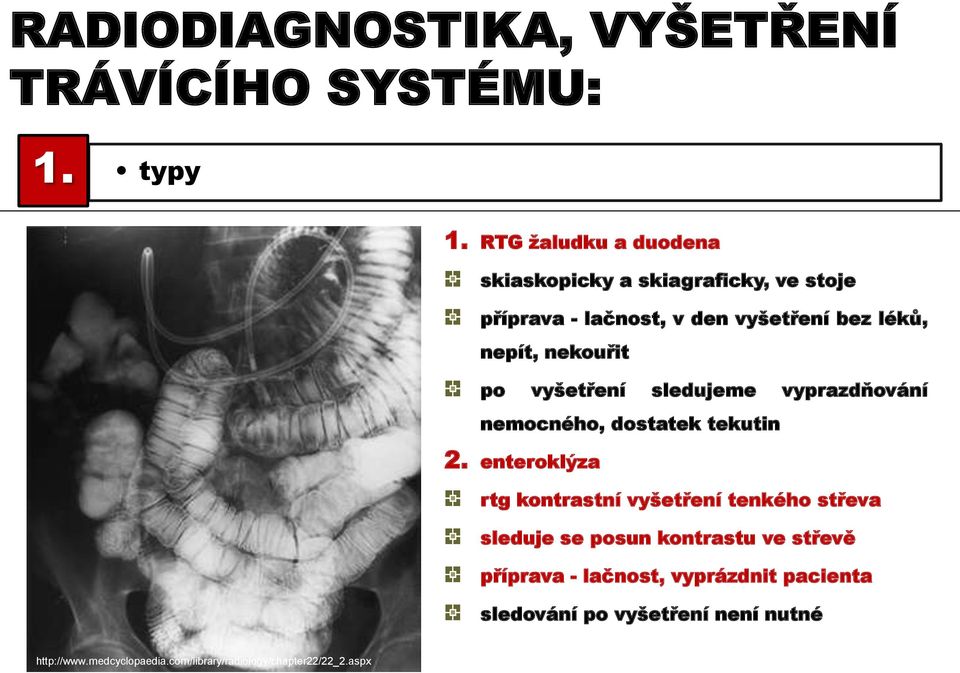 nekouřit po vyšetření sledujeme vyprazdňování nemocného, dostatek tekutin 2.