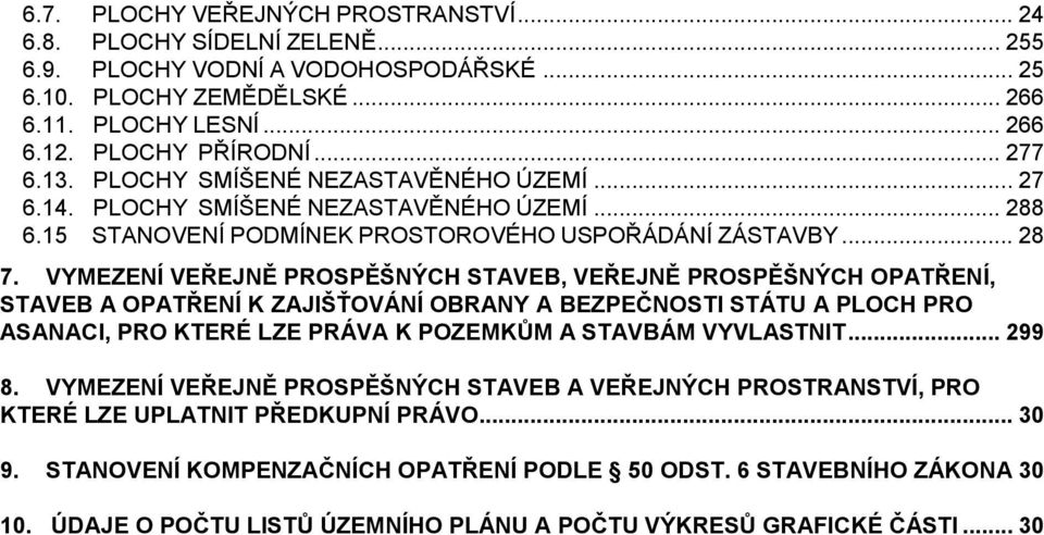 VYMEZENÍ VEŘEJNĚ PROSPĚŠNÝCH STAVEB, VEŘEJNĚ PROSPĚŠNÝCH OPATŘENÍ, STAVEB A OPATŘENÍ K ZAJIŠŤOVÁNÍ OBRANY A BEZPEČNOSTI STÁTU A PLOCH PRO ASANACI, PRO KTERÉ LZE PRÁVA K POZEMKŮM A STAVBÁM VYVLASTNIT.