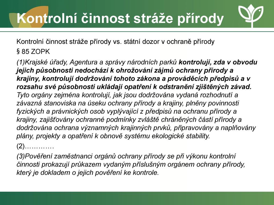 kontrolují dodržování tohoto zákona a prováděcích předpisů a v rozsahu své působnosti ukládají opatření k odstranění zjištěných závad.