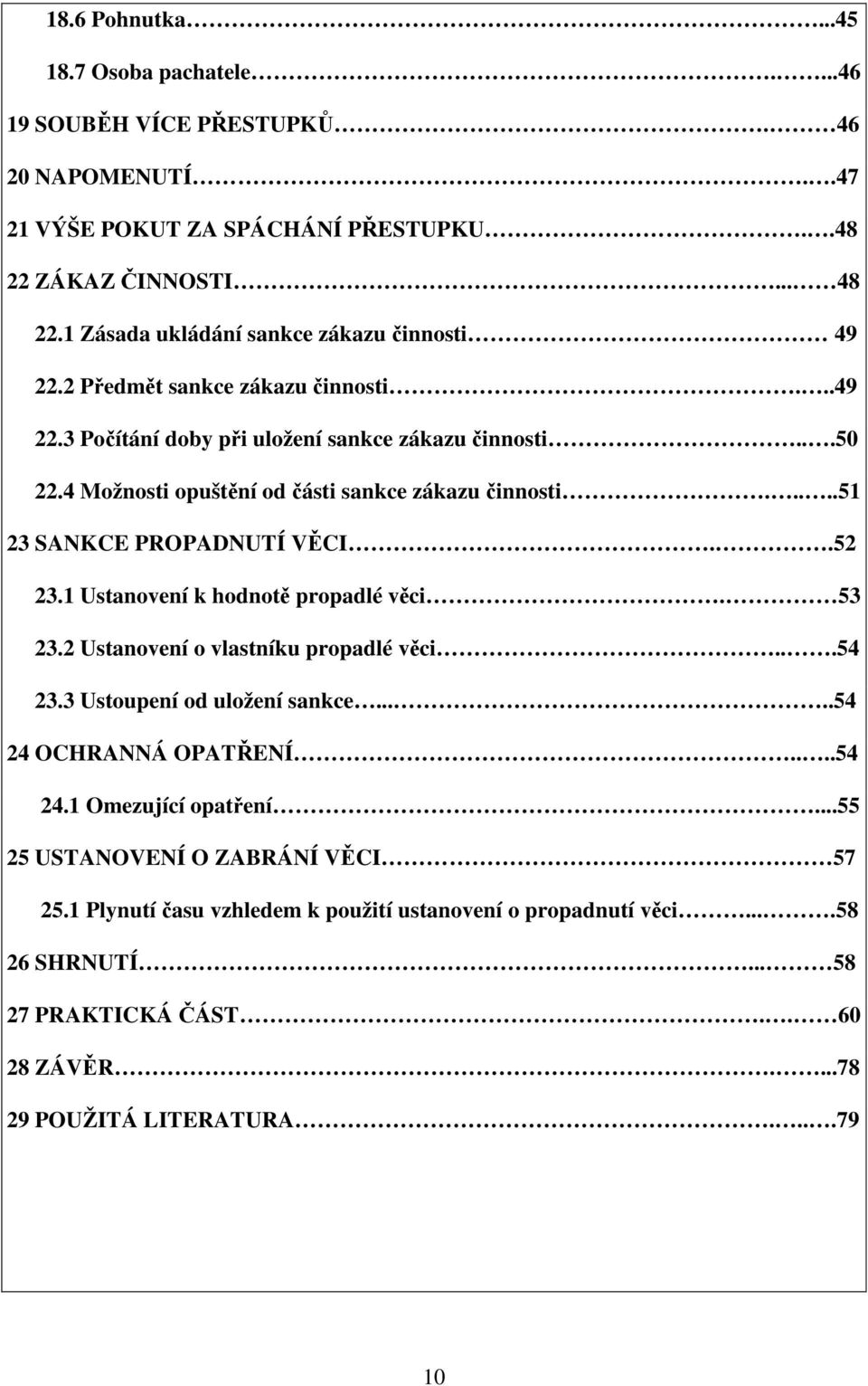 4 Možnosti opuštění od části sankce zákazu činnosti.....51 23 SANKCE PROPADNUTÍ VĚCI..52 23.1 Ustanovení k hodnotě propadlé věci. 53 23.2 Ustanovení o vlastníku propadlé věci...54 23.