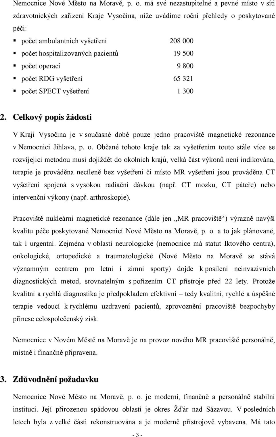 pacientů 19 500 počet operací 9 800 počet RDG vyšetření 65 321 počet SPECT vyšetření 1 300 2.