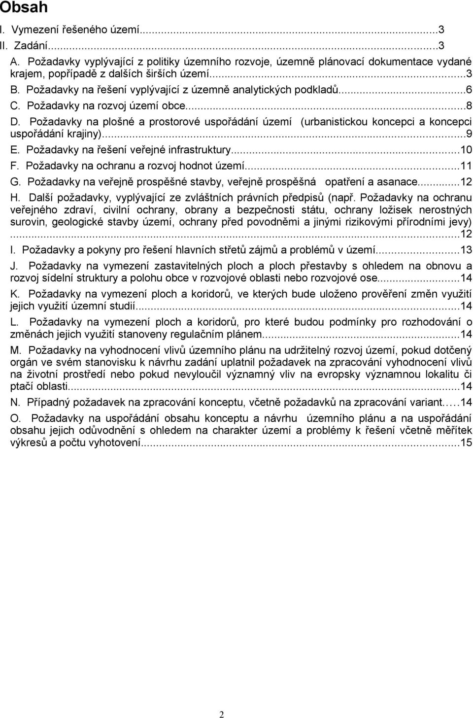 Požadavky na plošné a prostorové uspořádání území (urbanistickou koncepci a koncepci uspořádání krajiny)...9 E. Požadavky na řešení veřejné infrastruktury...10 F.