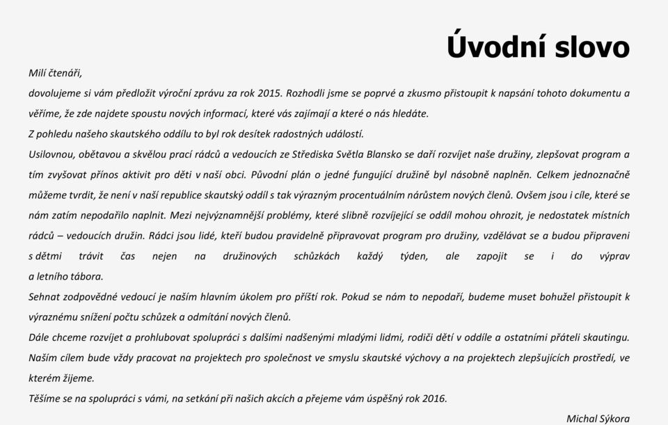 Z pohledu našeho skautského oddílu to byl rok desítek radostných událostí.