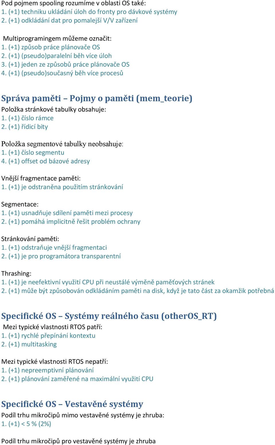 (+1) (pseudo)současný běh více procesů Správa paměti Pojmy o paměti (mem_teorie) Položka stránkové tabulky obsahuje: 1. (+1) číslo rámce 2. (+1) řídicí bity Položka segmentové tabulky neobsahuje: 1.