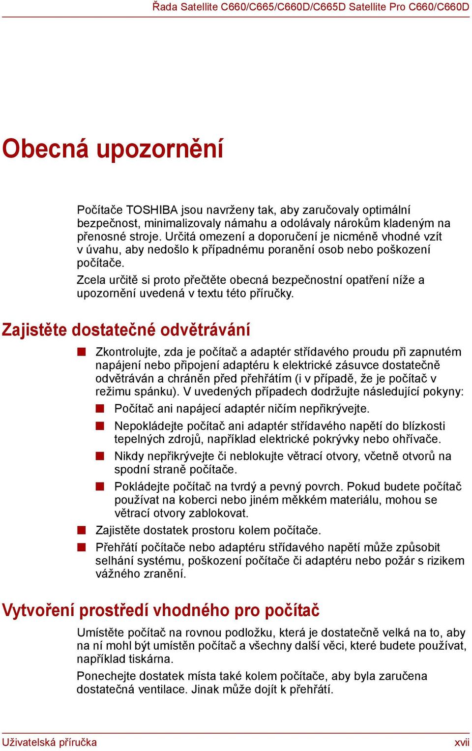 Zcela určitě si proto přečtěte obecná bezpečnostní opatření níže a upozornění uvedená v textu této příručky.