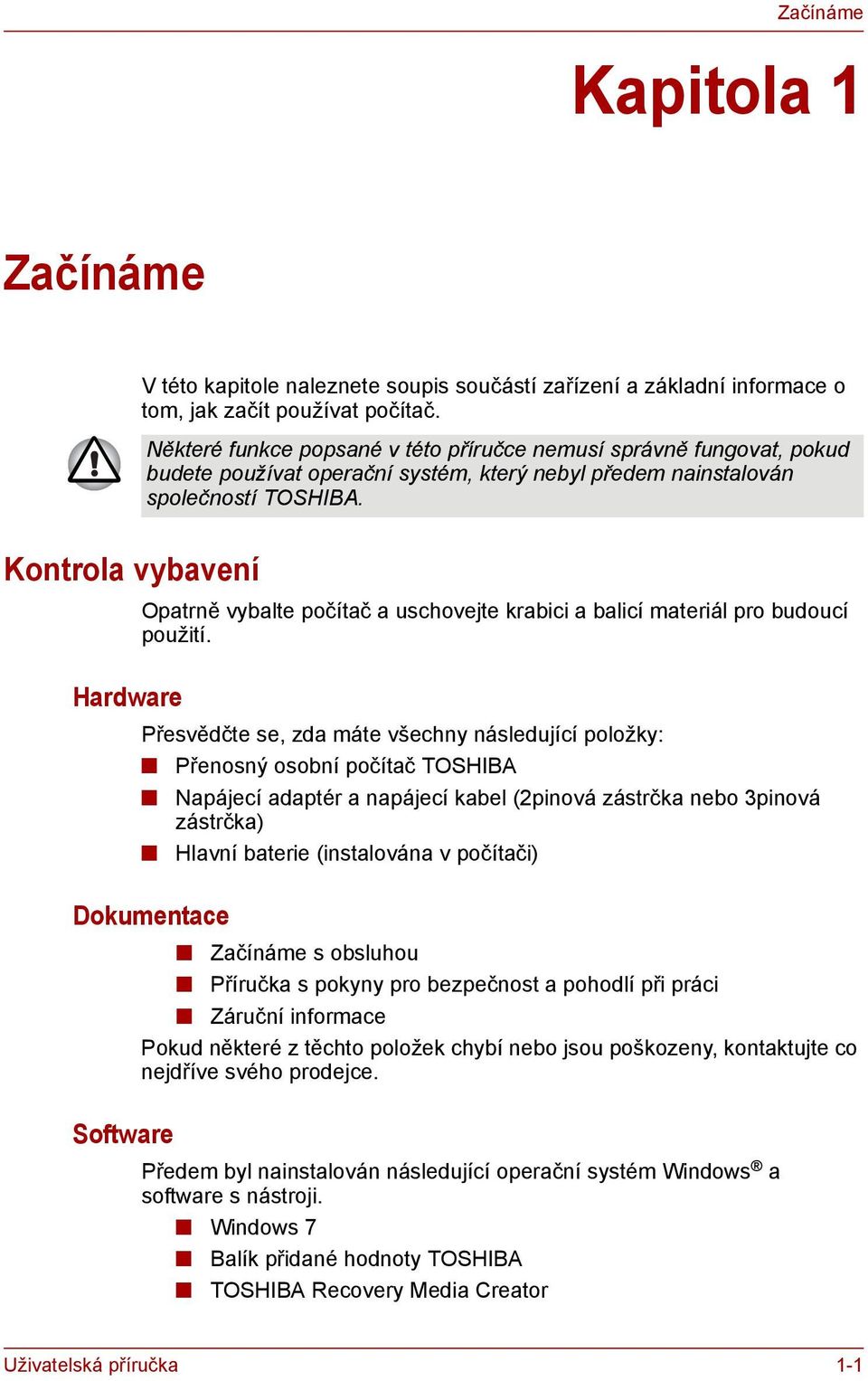 Kontrola vybavení Opatrně vybalte počítač a uschovejte krabici a balicí materiál pro budoucí použití.