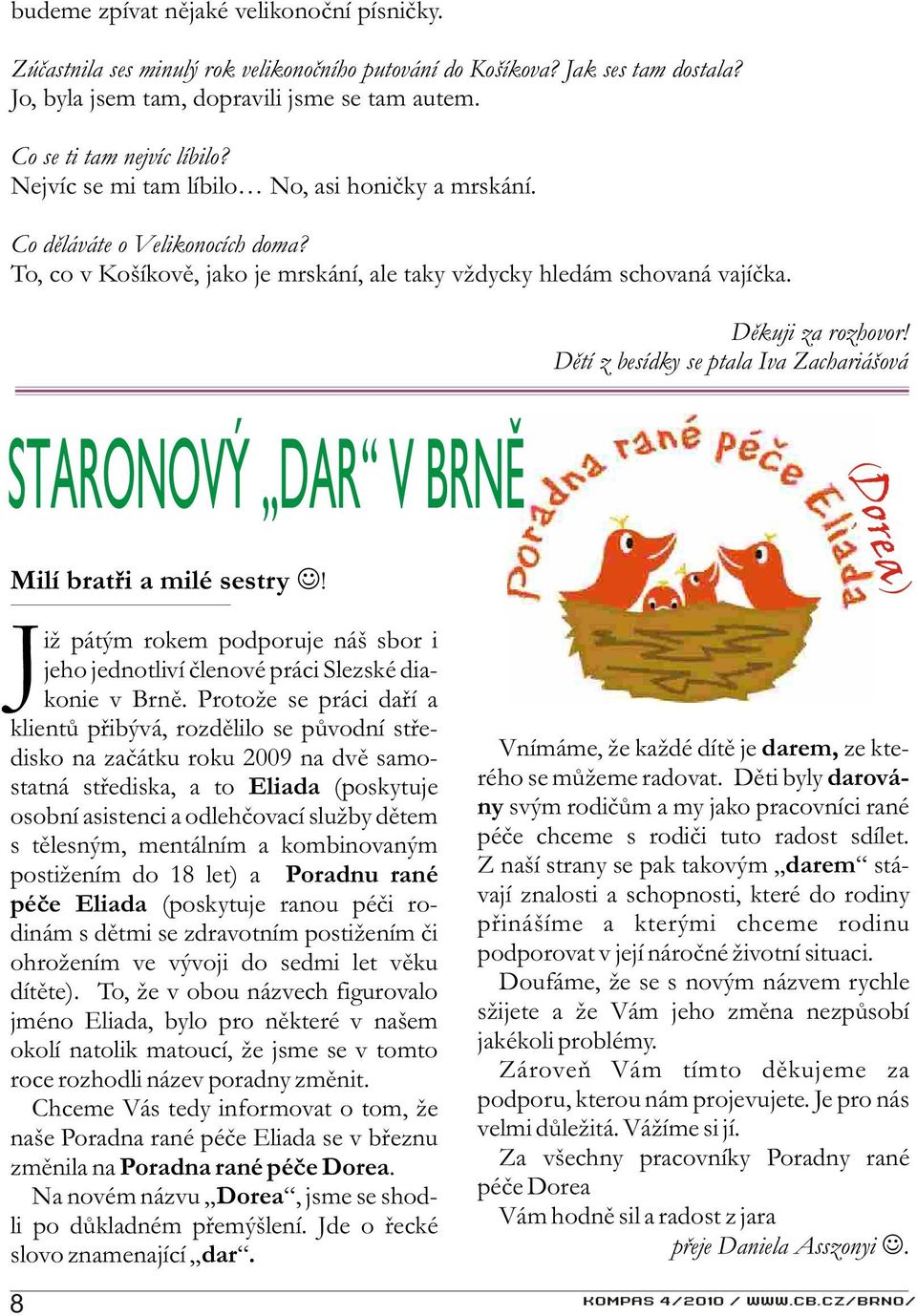 Dìkuji za rozhovor! Dìtí z besídky se ptala Iva Zachariášová STARONOVÝ DAR V BRNÌ (Dorea) Milí bratøi a milé sestry!