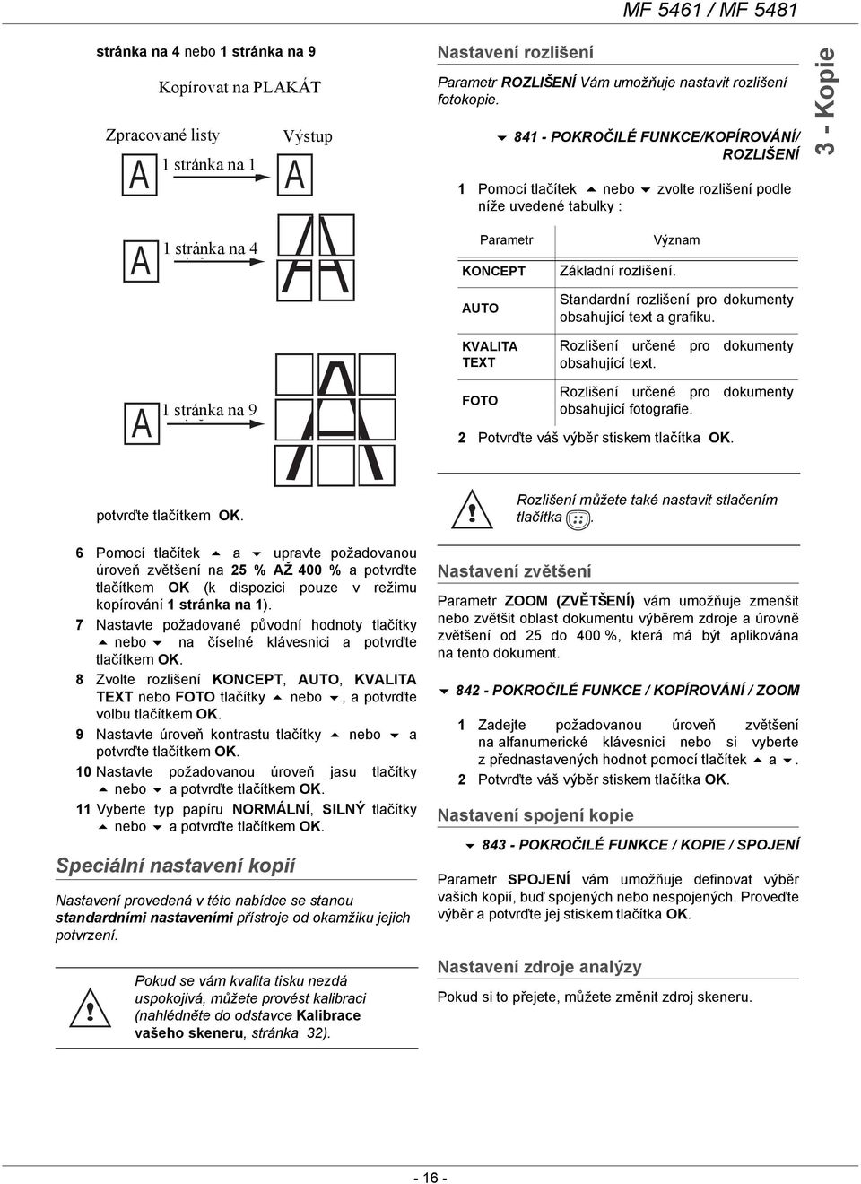 841 - POKROČILÉ FUNKCE/KOPÍROVÁNÍ/ ROZLIŠENÍ 1 Pomocí tlačítek nebo zvolte rozlišení podle níže uvedené tabulky : 3 - Kopie A 1 stránka 1 page vers na 4 4 Parametr KONCEPT Základní rozlišení.