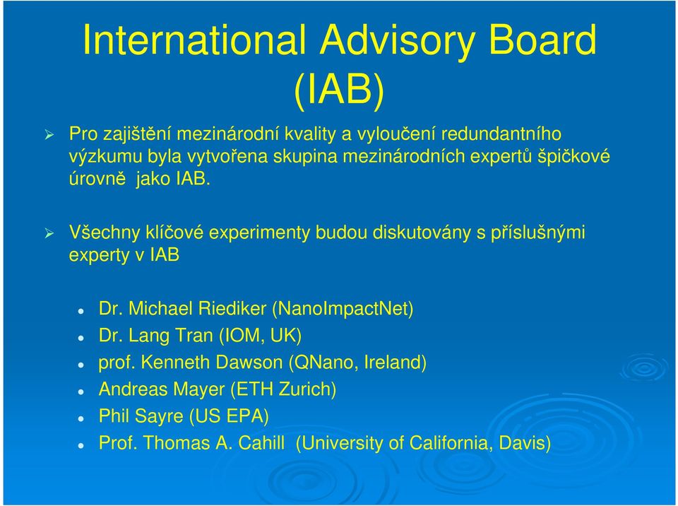 Všechny klíčové experimenty budou diskutovány s příslušnými experty v IAB Dr.