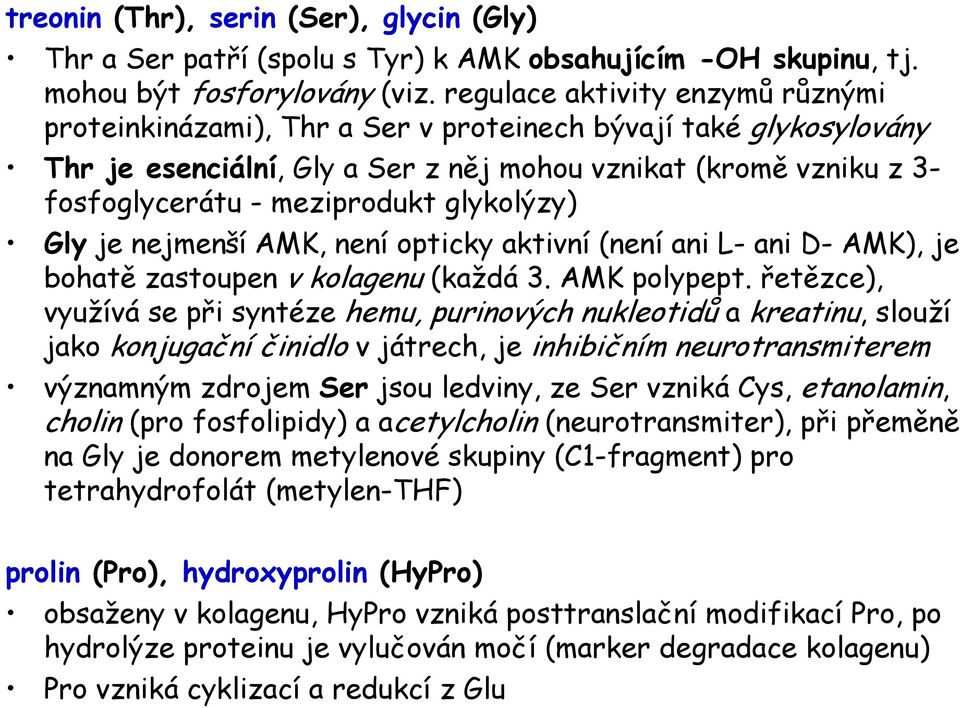 glykolýzy) Gly je nejmenší AMK, není opticky aktivní (není ani L- ani D- AMK), je bohatě zastoupen v kolagenu (každá 3. AMK polypept.