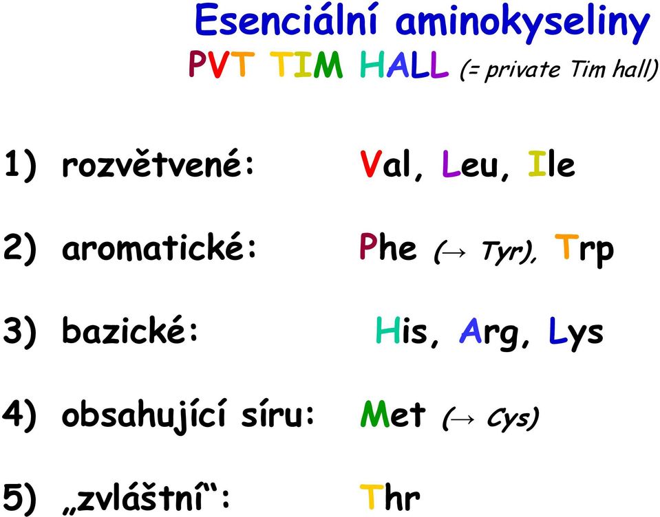 aromatické: Phe ( Tyr), Trp 3) bazické: His,