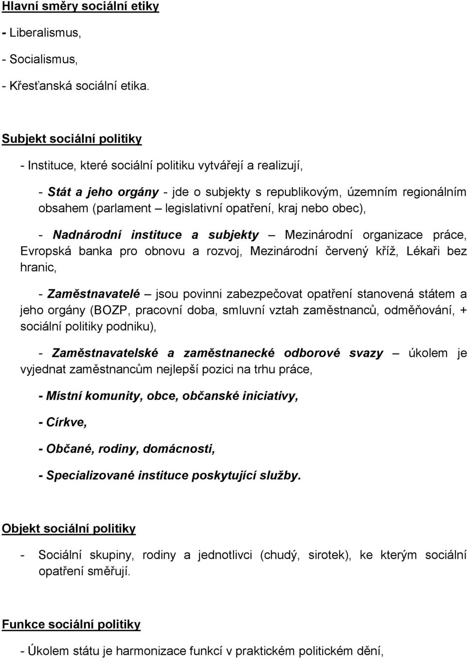 opatření, kraj nebo obec), - Nadnárodní instituce a subjekty Mezinárodní organizace práce, Evropská banka pro obnovu a rozvoj, Mezinárodní červený kříž, Lékaři bez hranic, - Zaměstnavatelé jsou