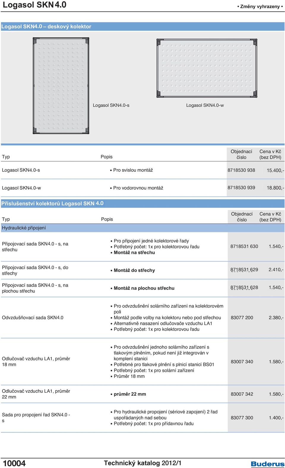 200,- 18.800,- 800,- Příslušenství kolektorů Logasol SKN 3.0 Příslušenství kolektorů Logasol SKN 4.0 3.