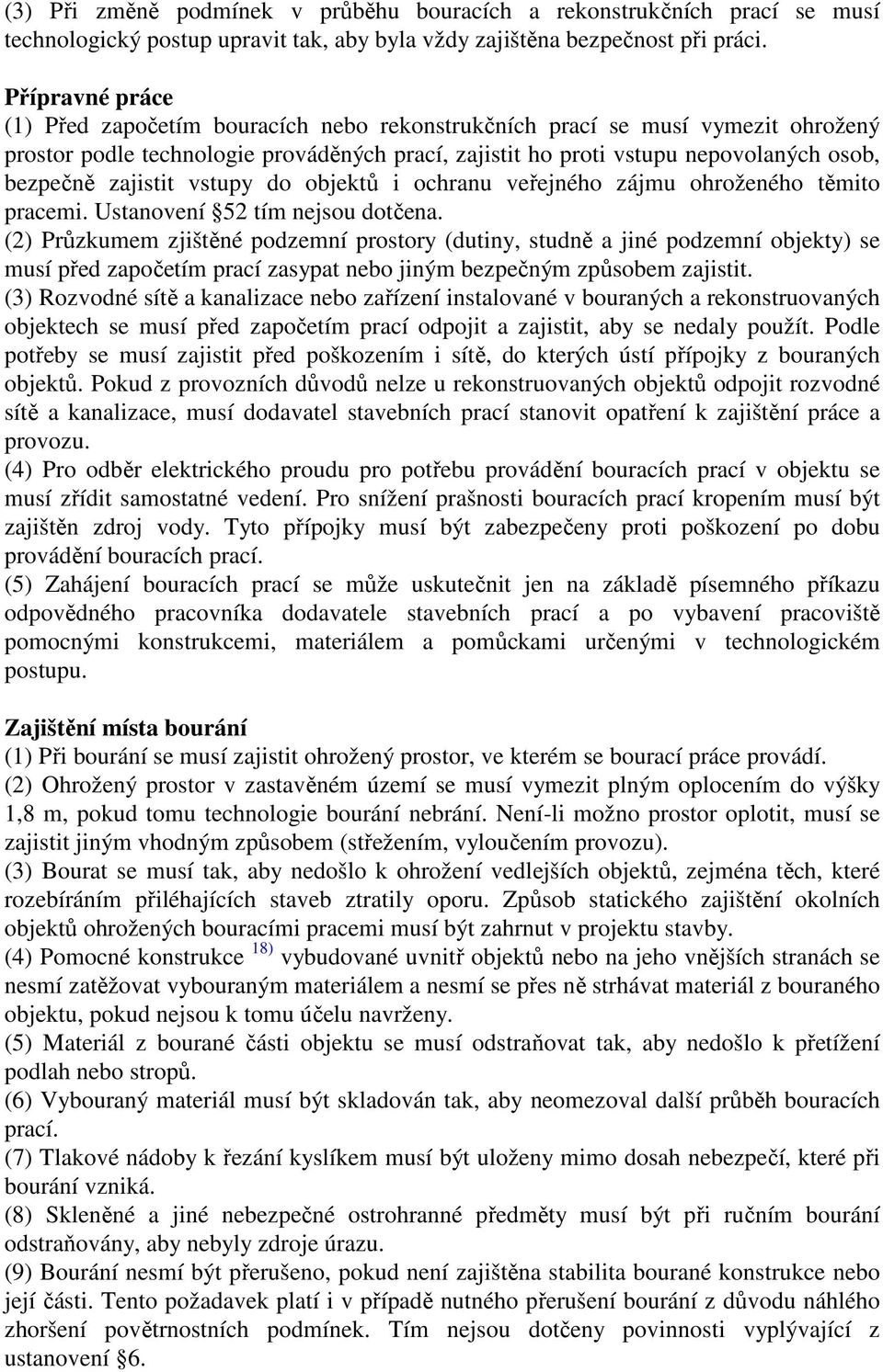 zajistit vstupy do objektů i ochranu veřejného zájmu ohroženého těmito pracemi. Ustanovení 52 tím nejsou dotčena.