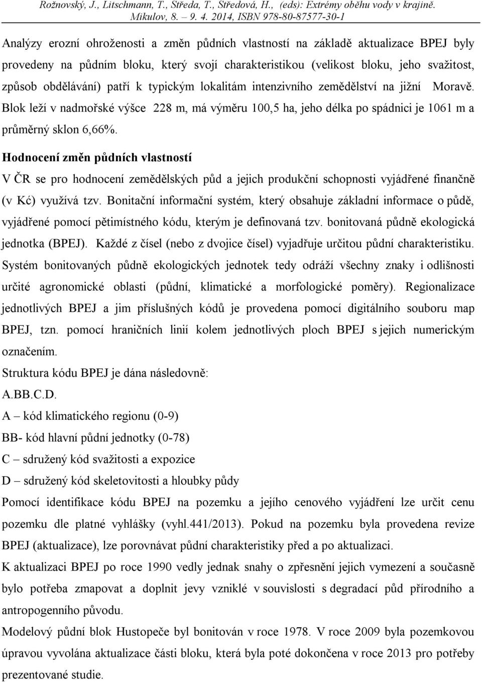 Hodnocení změn půdních vlastností V ČR se pro hodnocení zemědělských půd a jejich produkční schopnosti vyjádřené finančně (v Kć) využívá tzv.