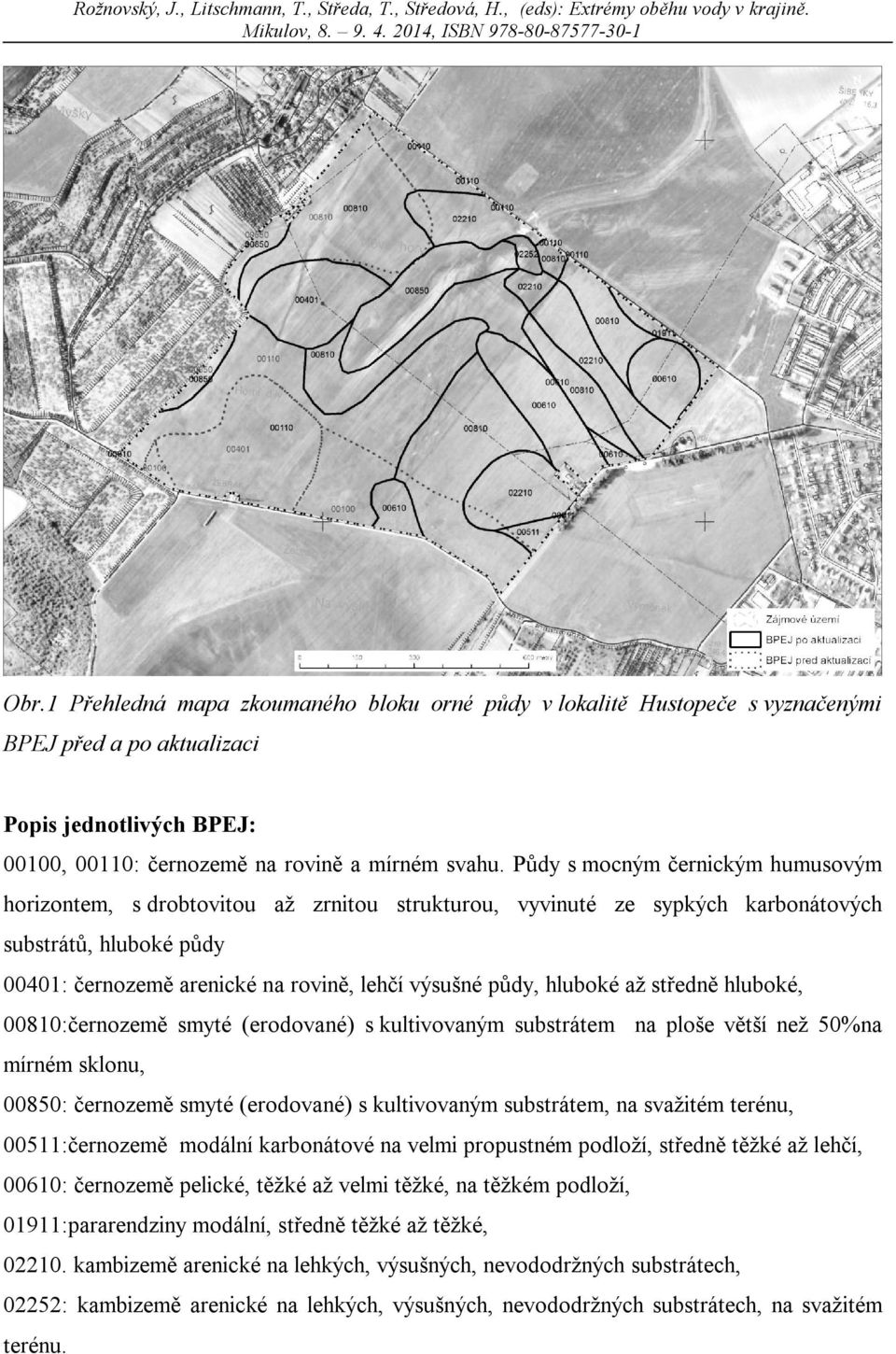 Půdy s mocným černickým humusovým horizontem, s drobtovitou až zrnitou strukturou, vyvinuté ze sypkých karbonátových substrátů, hluboké půdy 00401: černozemě arenické na rovině, lehčí výsušné půdy,