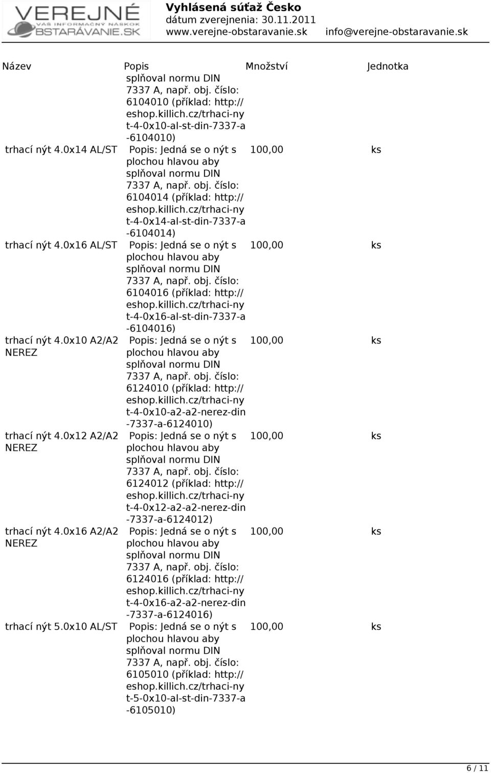 0x16 A2/A2 NEREZ Popis: Jedná se o nýt s 6124010 (příklad: http:// t-4-0x10-a2-a2-nerez-din -7337-a-6124010) Popis: Jedná se o nýt s 6124012 (příklad: http:// t-4-0x12-a2-a2-nerez-din