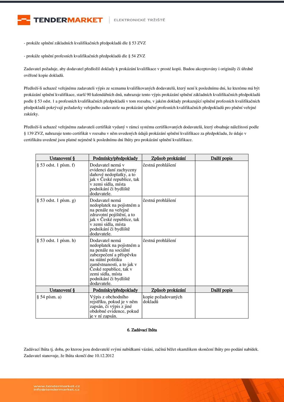 Předloží-li uchazeč veřejnému zadavateli výpis ze seznamu kvalifikovaných dodavatelů, který není k poslednímu dni, ke kterému má být prokázání splnění kvalifikace, starší 90 kalendářních dnů,