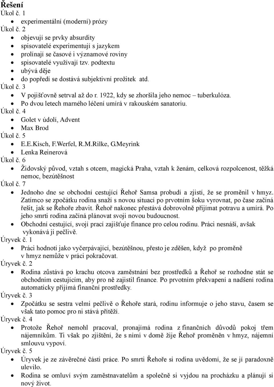 Po dvou letech marného léčení umírá v rakouském sanatoriu. Úkol č. 4 Golet v údolí, Advent Max Brod Úkol č. 5 E.E.Kisch, F.Werfel, R.M.Rilke, G.Meyrink Lenka Reinerová Úkol č.