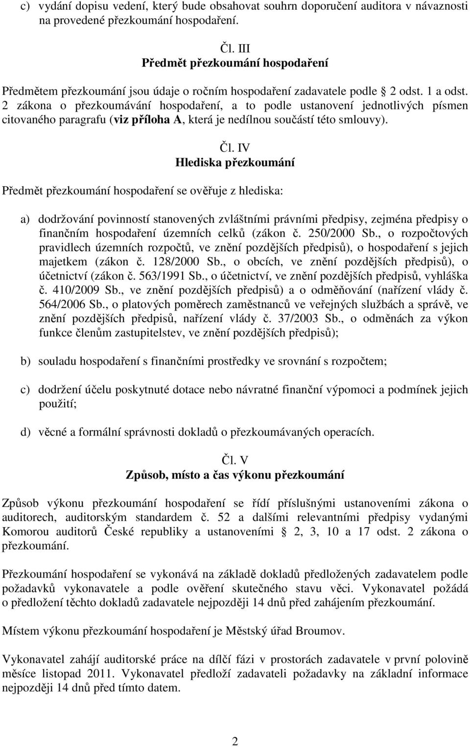 2 zákona o přezkoumávání hospodaření, a to podle ustanovení jednotlivých písmen citovaného paragrafu (viz příloha A, která je nedílnou součástí této smlouvy). Čl.