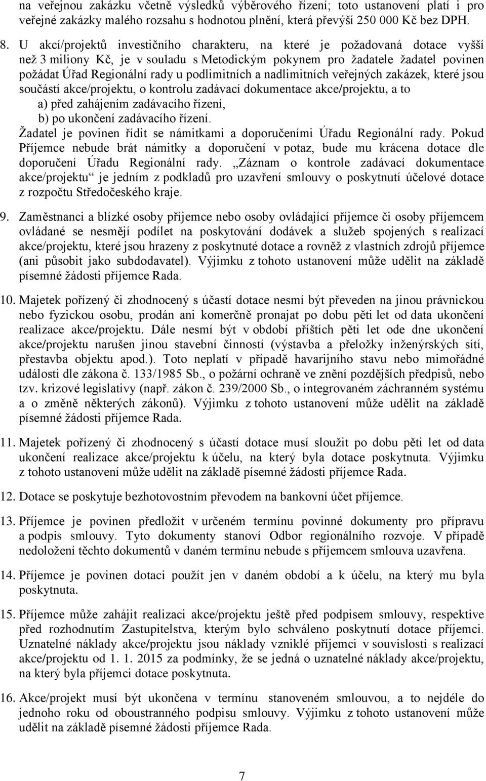 podlimitních a nadlimitních veřejných zakázek, které jsou součástí akce/projektu, o kontrolu zadávací dokumentace akce/projektu, a to a) před zahájením zadávacího řízení, b) po ukončení zadávacího