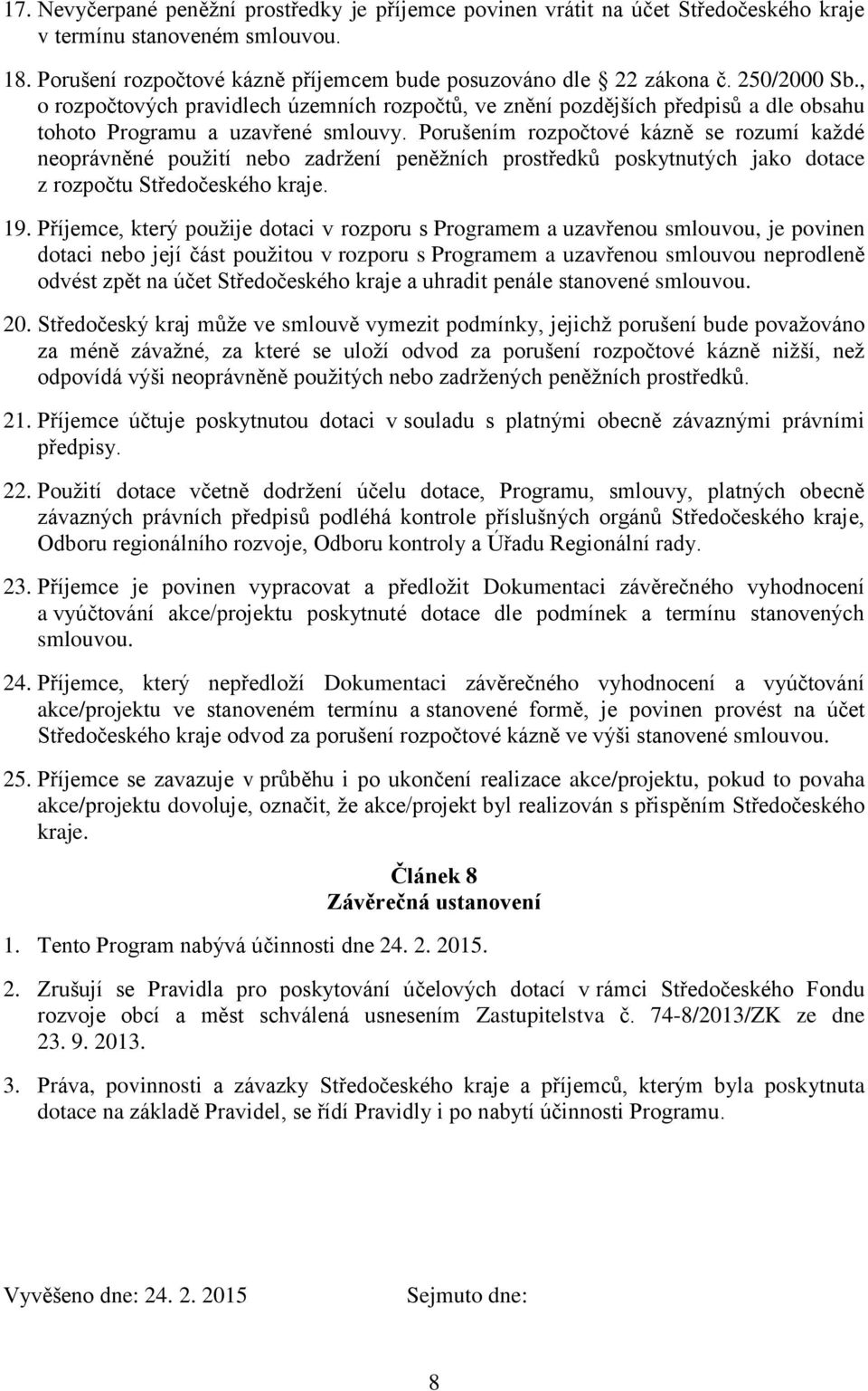 Porušením rozpočtové kázně se rozumí každé neoprávněné použití nebo zadržení peněžních prostředků poskytnutých jako dotace z rozpočtu Středočeského kraje. 19.